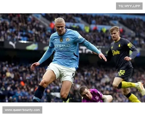 哈兰德状态火热再战太妃糖曼城主场誓斩埃弗顿延续胜势